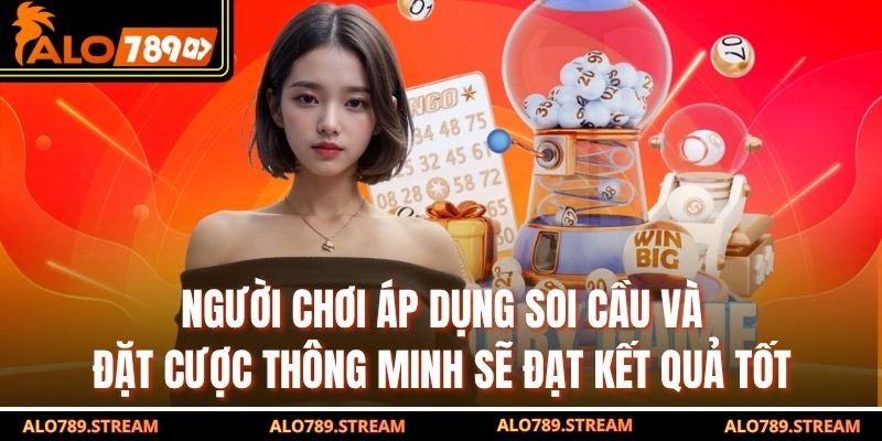 Người chơi áp dụng soi cầu và đặt cược thông minh sẽ đạt kết quả tốt