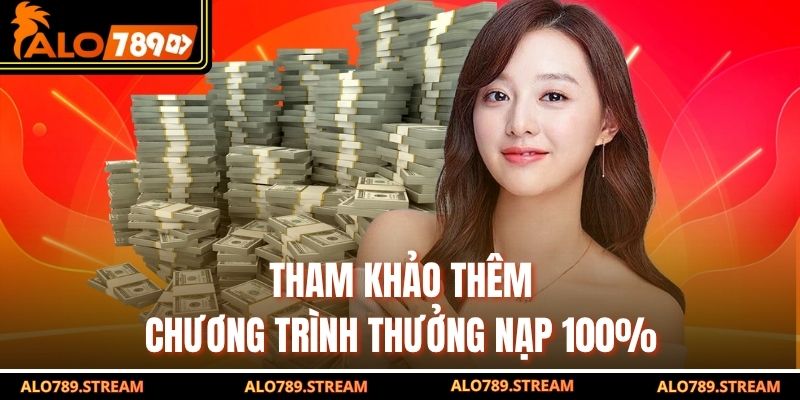 Tham khảo thêm chương trình thưởng nạp 100%