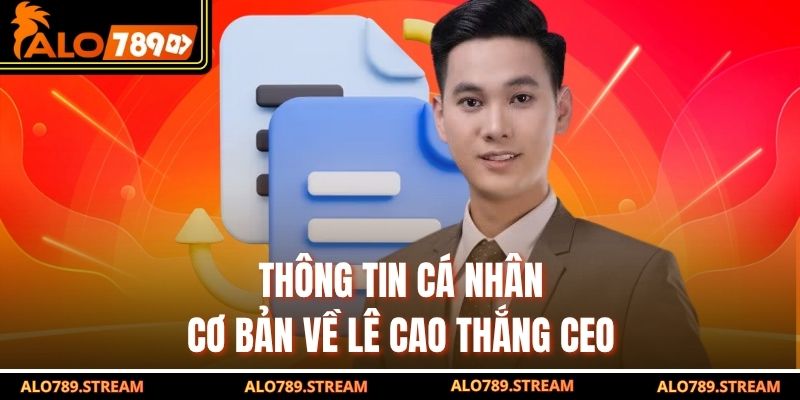 Thông tin cá nhân cơ bản về Lê Cao Thắng CEO