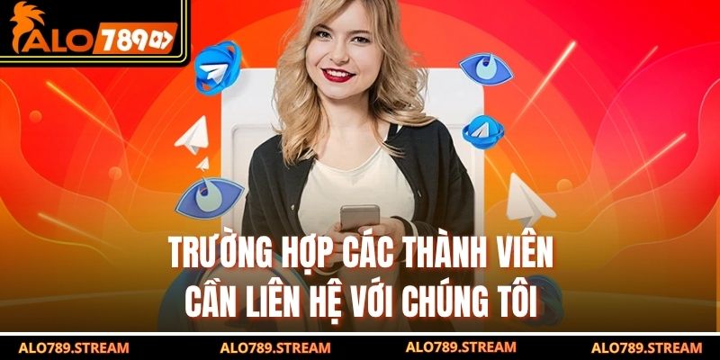 Trường hợp các thành viên cần liên hệ với chúng tôi
